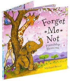 Michael Broad : Forget Me Not Friendship Blossoms นิทานของไมเคิล บอร์ด อย่าลืมฉัน ปกอ่อนเล่มโต