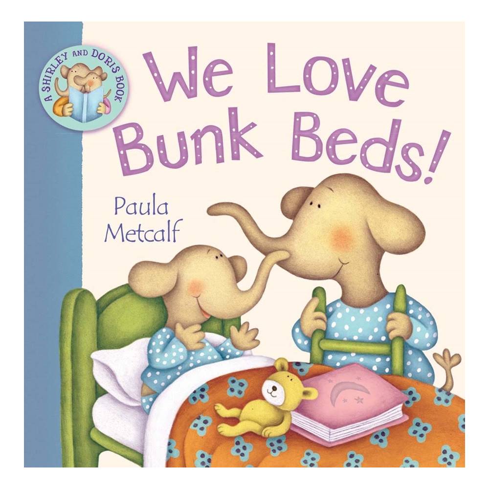 Paula Metcalf : We Love Bunk Beds : A Shirley and Doris Book นิทานปกอ่อน พอลล่า เมทคาฟ เรารักเตียงสองชั้น จากผู้สร้างสรรค์ Rabbits don't lay eggs!