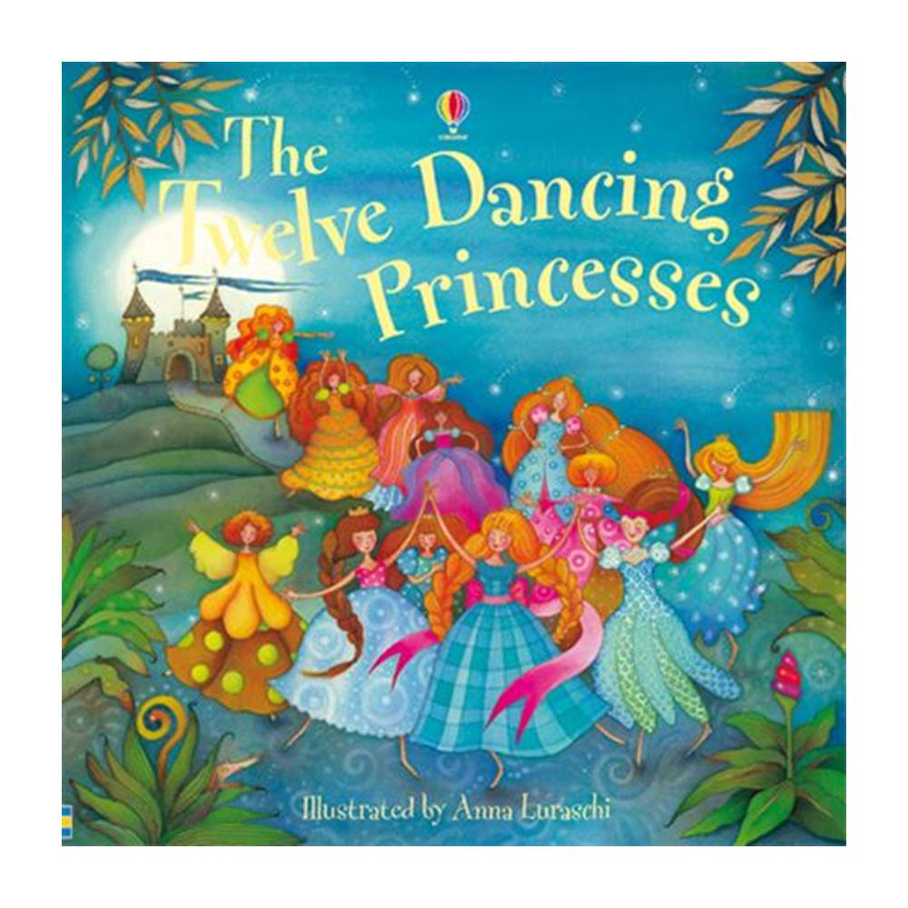 The Usborne Picture Book : The Twelve Dancing Princesses นิทานภาพ 12 เจ้าหญิงเต้นรำ : Classic Tales
