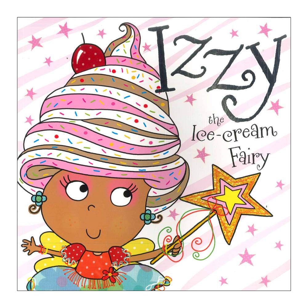 Nick Page & Clare Fennel : Sweet Fairy Friends : Izzy The Ice Cream Fairy : อิซซี่นางฟ้าไอศครีม นิทานภาพ ปกอ่อน เล่มโต Make Believe Ideas