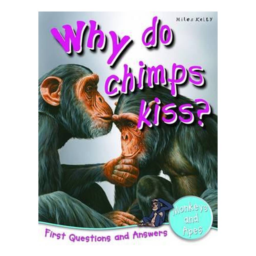 Miles Kelly : First Questions And Answers - Why do chimps kiss? หนังสือคำถามแรกและคำตอบ - ทำไมชิมแปนซีจูบกัน