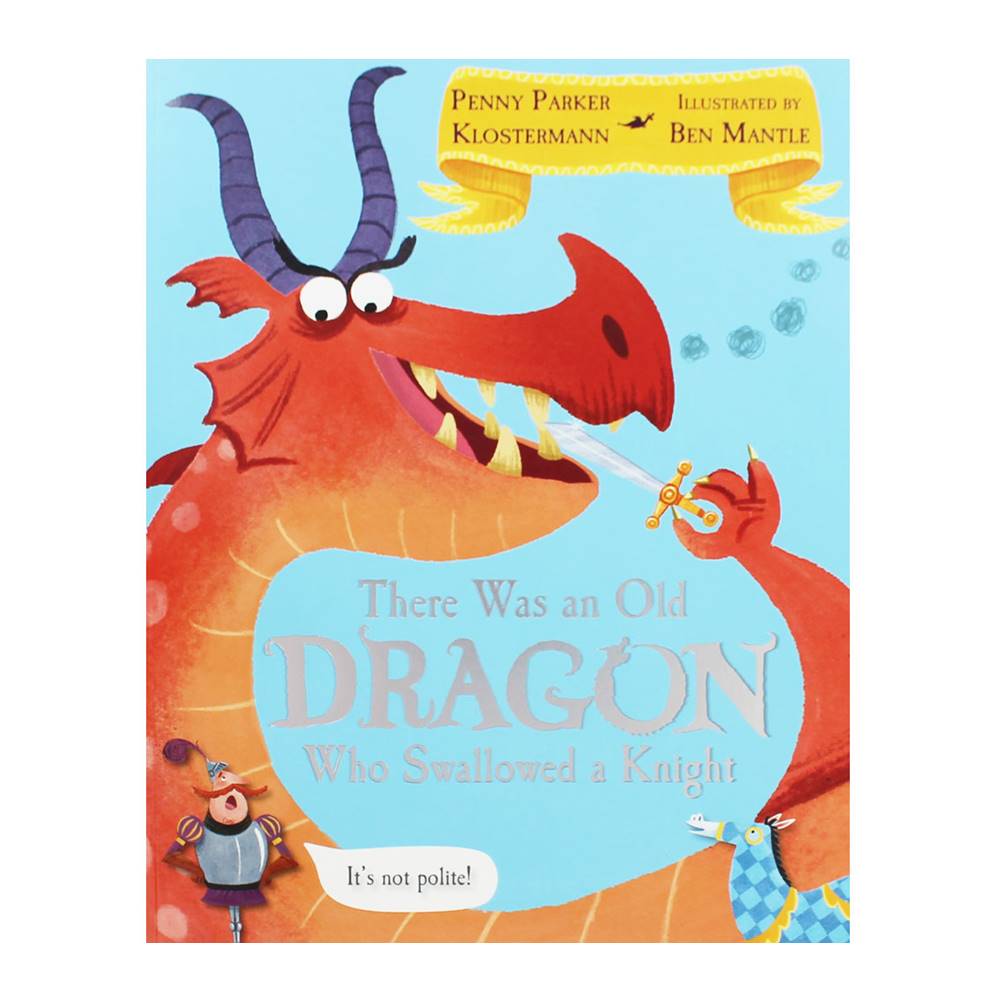 Penny Parker Klosterann & Ben Mantle : There was an old DRAGON who swallowed a knight นิทานปกแข็ง มังกรกลืนอัศวิน นิทานแนวขำขัน