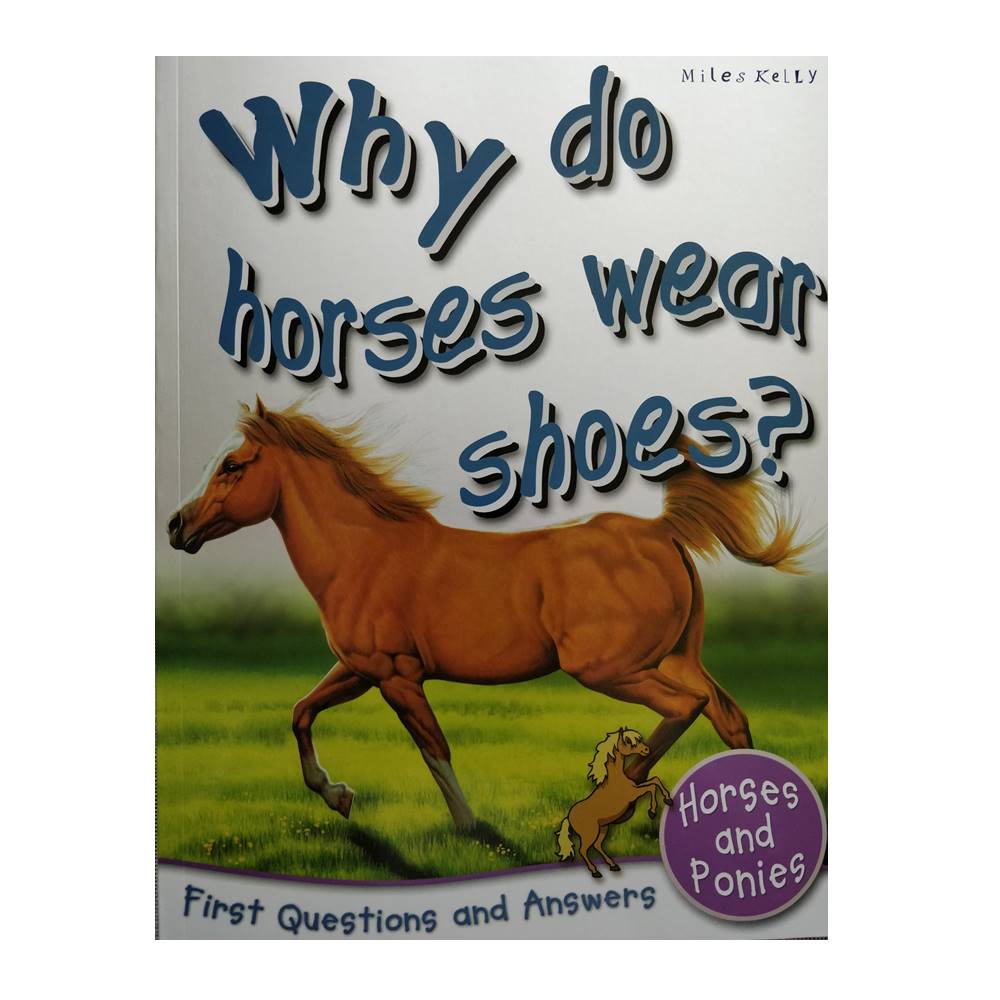 Miles Kelly : First Questions And Answers - Why do horses wear shoes? หนังสือคำถามแรกและคำตอบ - ทำไมม้าจึงสวมรองเท้า