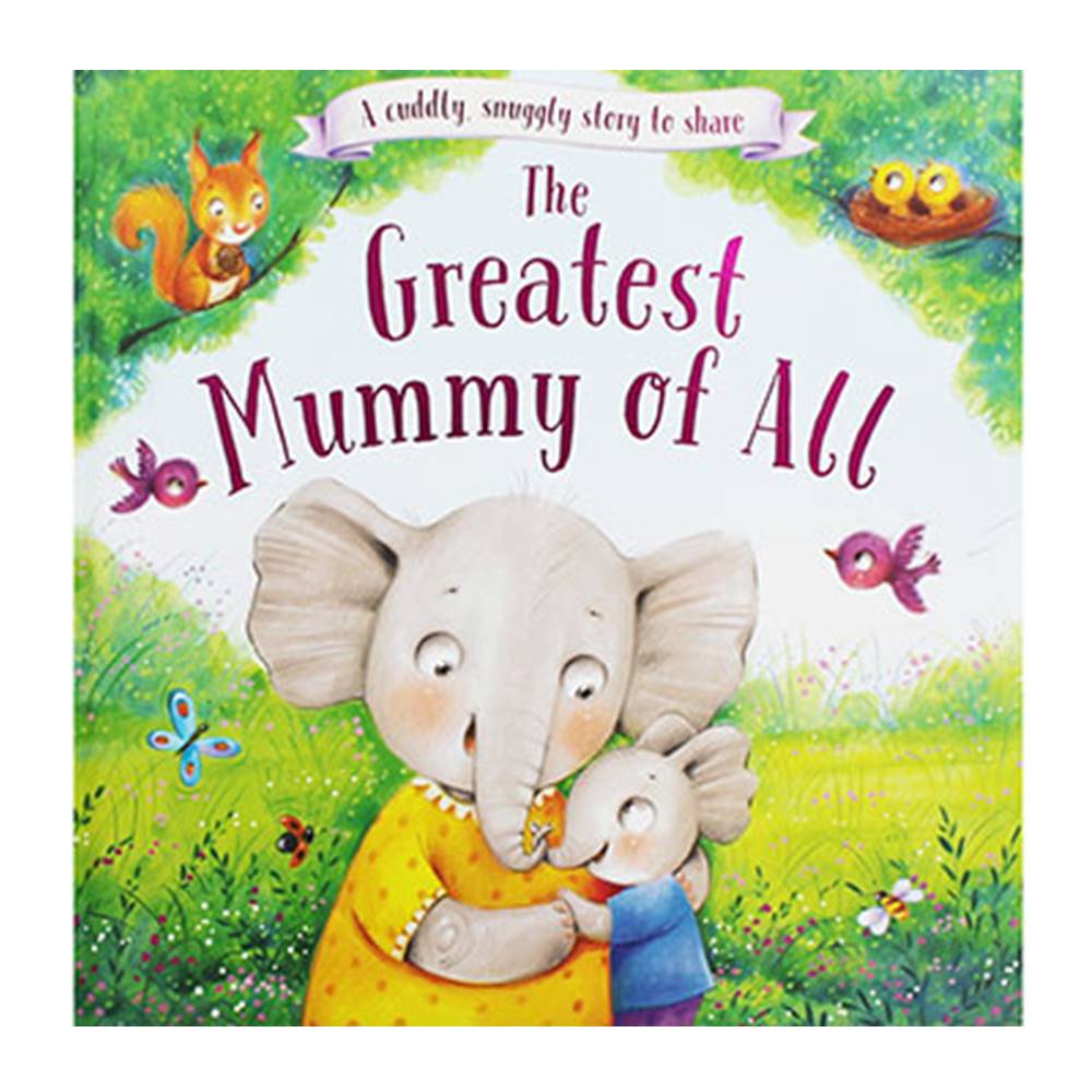 The Greatest Mummy of All แม่สุดยอดที่สุดเลย A Touching Tale to Share เรื่องราวอบอุ่นสำหรับแบ่งปันเกี่ยวกับความรักของแม่ นิทานภาพปกแข็ง
