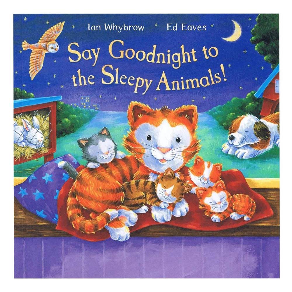 Ian Whybrow & Ed Eaves : Say Goodnight to the Sleepy Animals! นิทานภาพ ราตรีสวัสดิ์สัตว์ต่างๆ