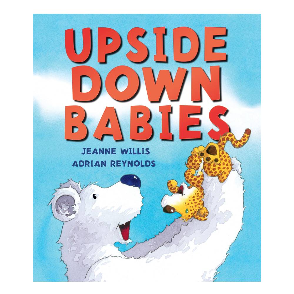 Jeanne Willis & Adrian Reynolds : Upside Down Babies : นิทานปกแข็ง เนื้อหาเกี่ยวกับการมองโลกในแง่ดี จากผู้แต่ง Who's in the loo?