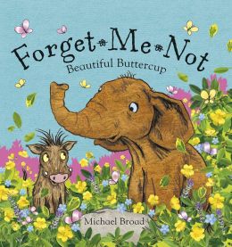 Michael Broad : Forget Me Not Beautiful Buttercup นิทานของไมเคิล บอร์ด อย่าลืมฉัน ปกอ่อนเล่มโต